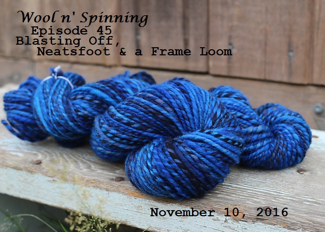 Episode 45: Blasting Off, Neatsfoot & a Frame Loom