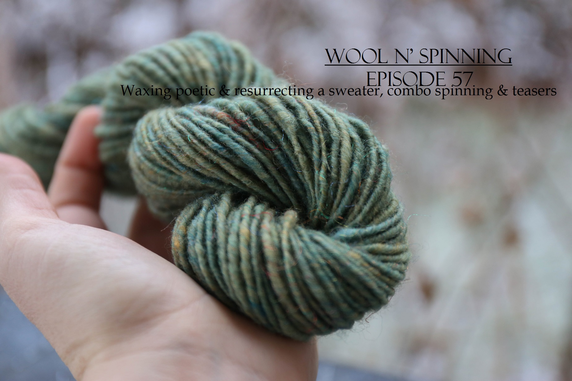 Episode 57: Waxing poetic and resurrecting a sweater, combo spinning & teasers