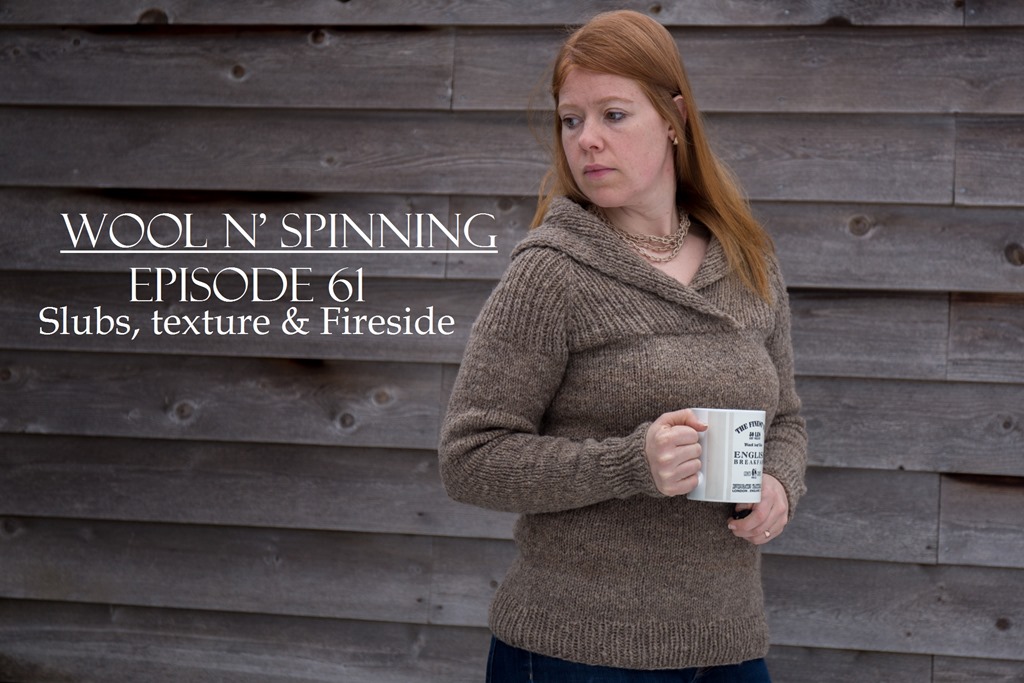 Episode 61: Slubs, texture & Fireside