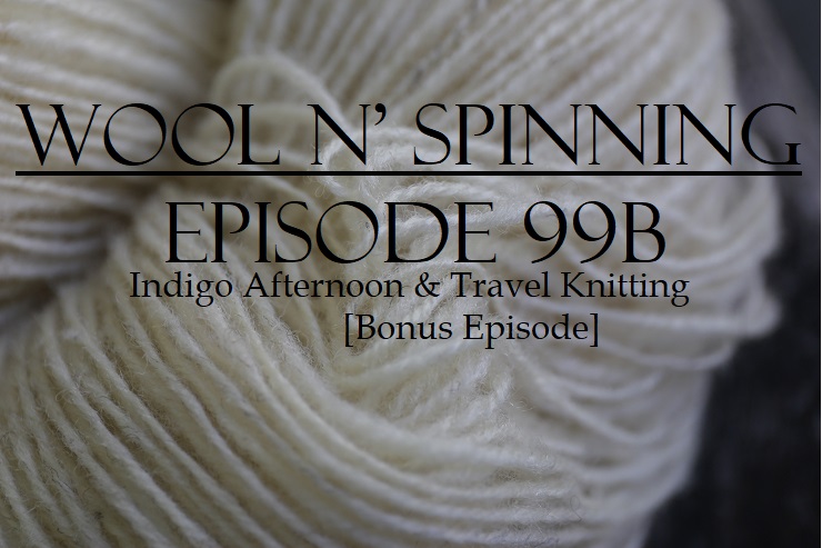 Episode 99B: Indigo Afternoon & Travel Knitting