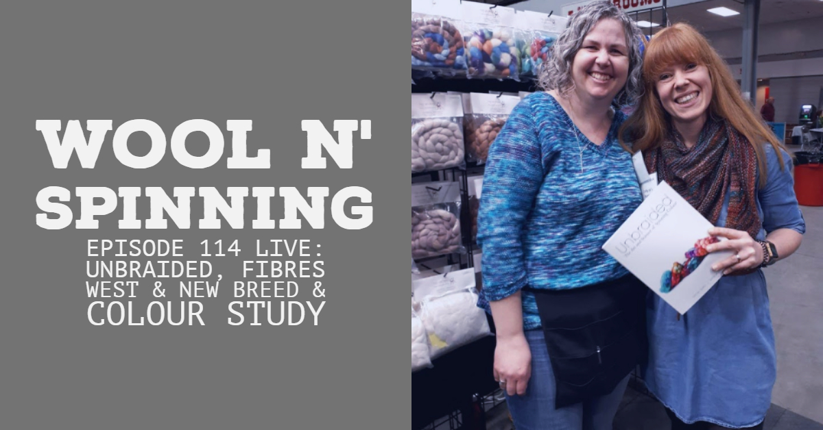 Episode 114 Live: Unbraided, Fibres West & new Breed & Colour Study