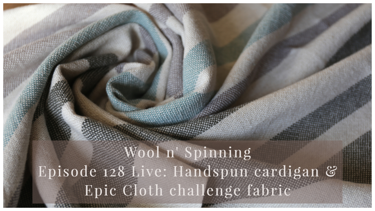 Episode 128 Live: Handspun cardigan & Epic Cloth challenge fabric