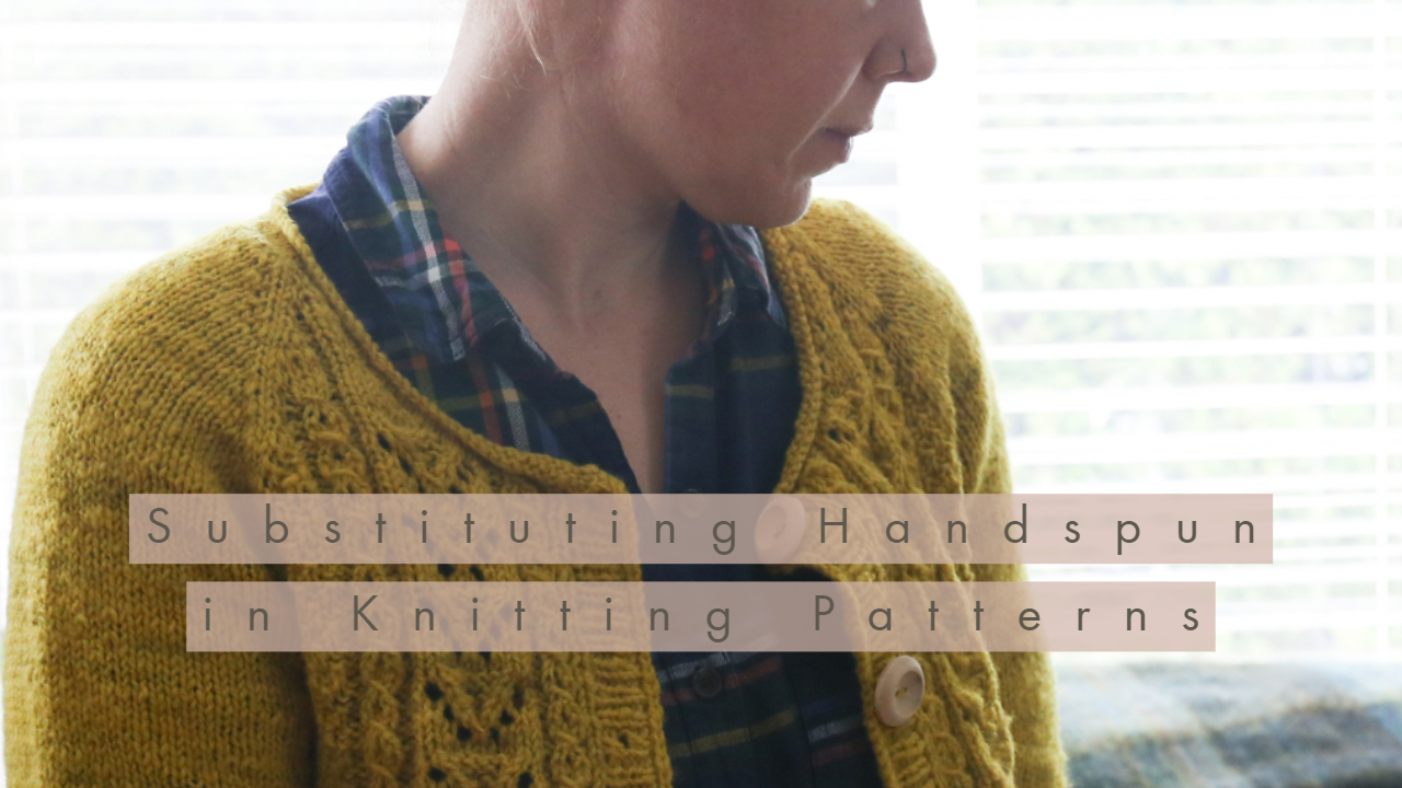 Mini Series: Substituting Handspun in Knitting Patterns