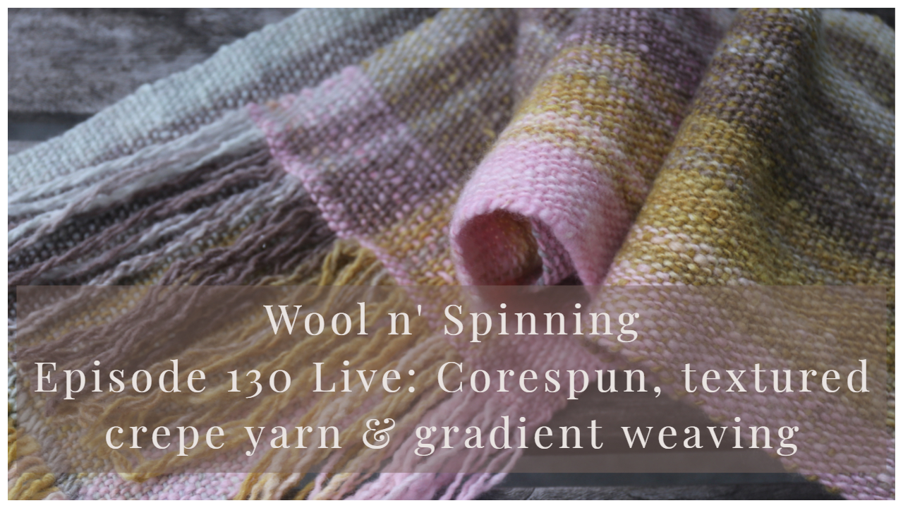 Episode 130 Live: Corespun, textured crepe yarn & gradient weaving