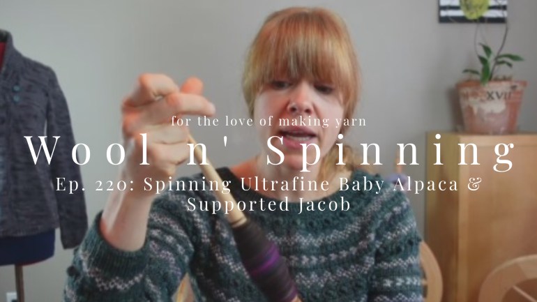 WnS Ep. 220: Spinning Ultrafine Baby Alpaca & Supported Jacob