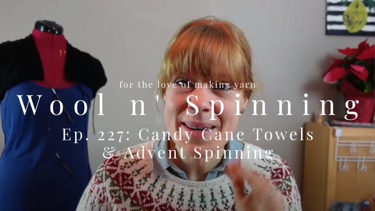 Ep. 227: Candy Cane Towels, Advent Spinning & Supported Spindles Fashion Show