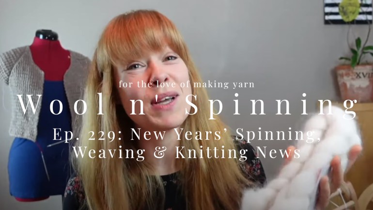 WnS Ep. 229: New Years’ Spinning, Weaving & Knitting News