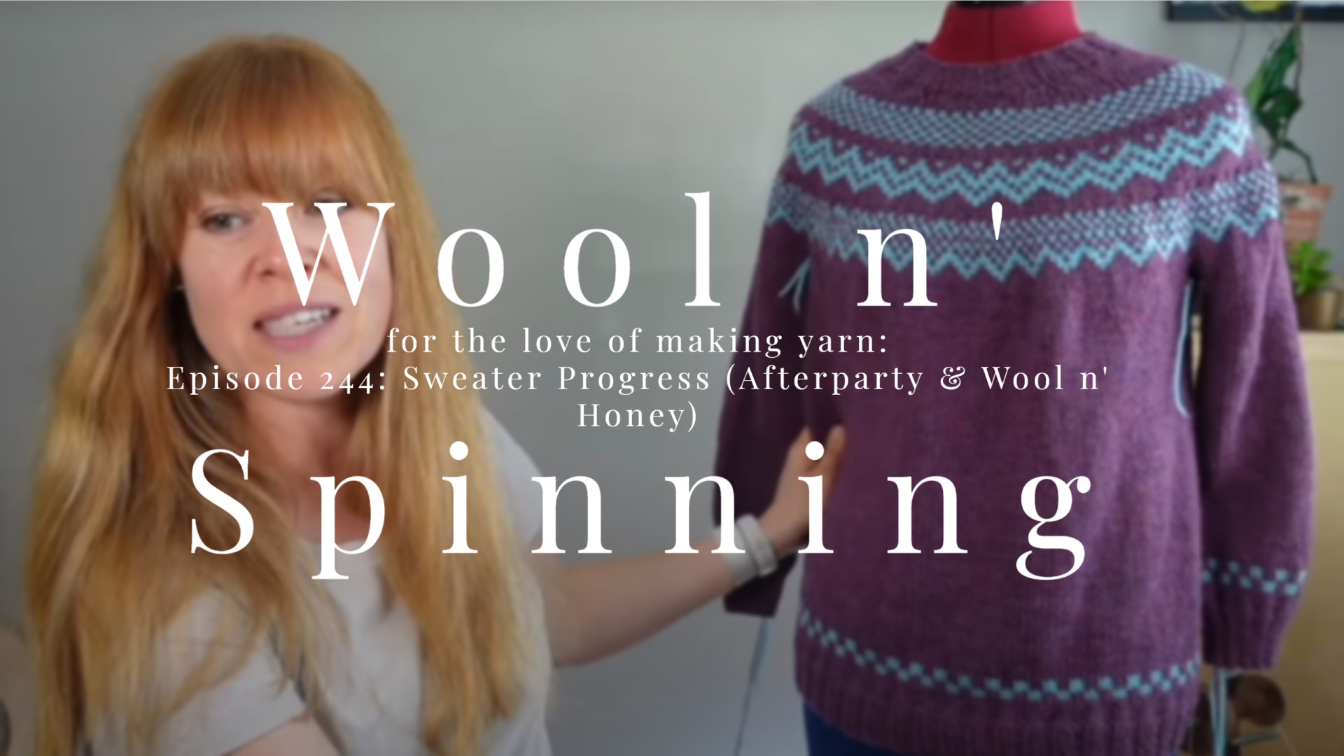 WnS Ep. 244: Sweater Progress (Afterparty & Wool n’ Honey)