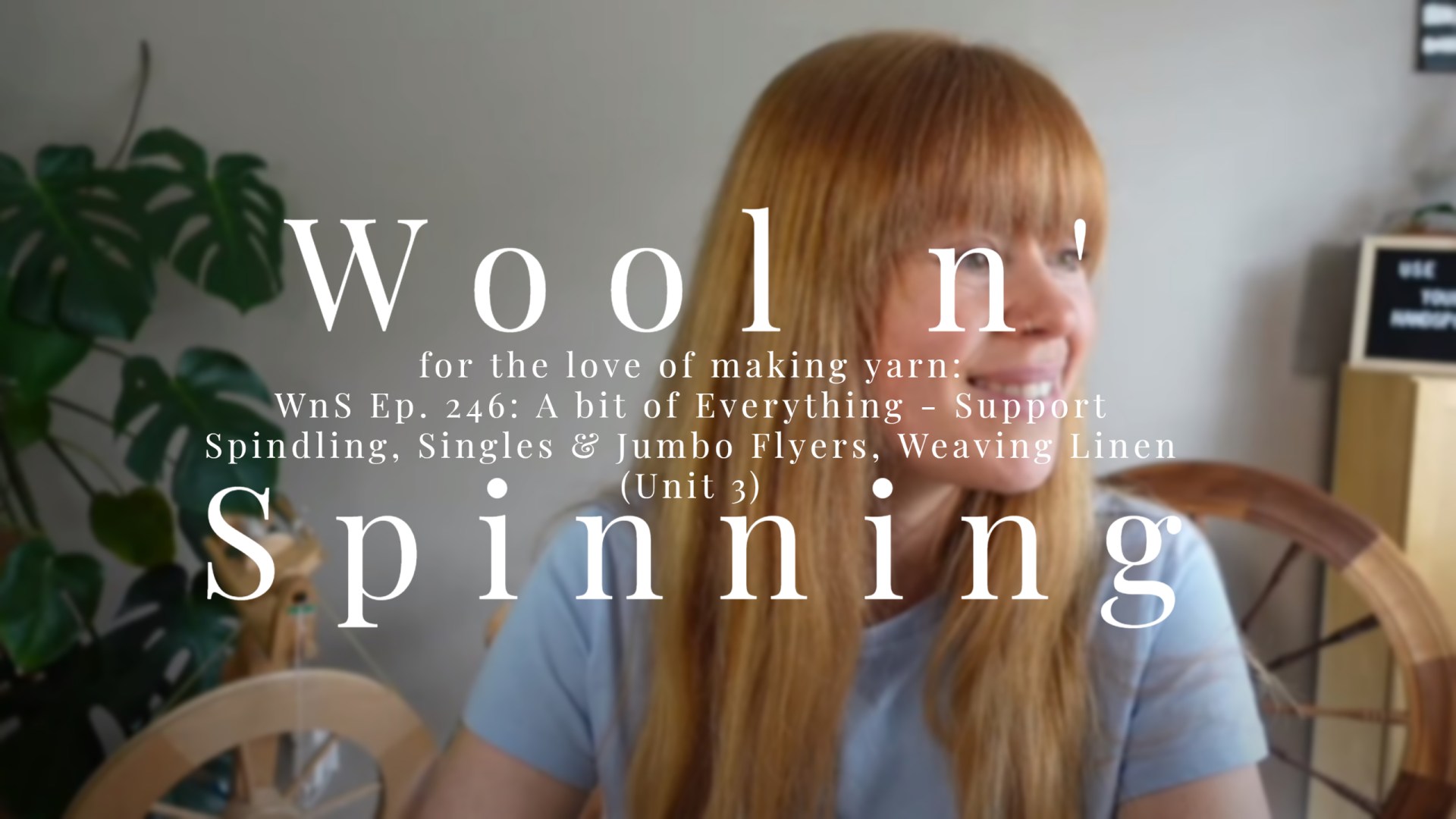 WnS Ep. 246: A bit of Everything – Support Spindling, Singles & Jumbo Flyers, Weaving Linen (Unit 3)