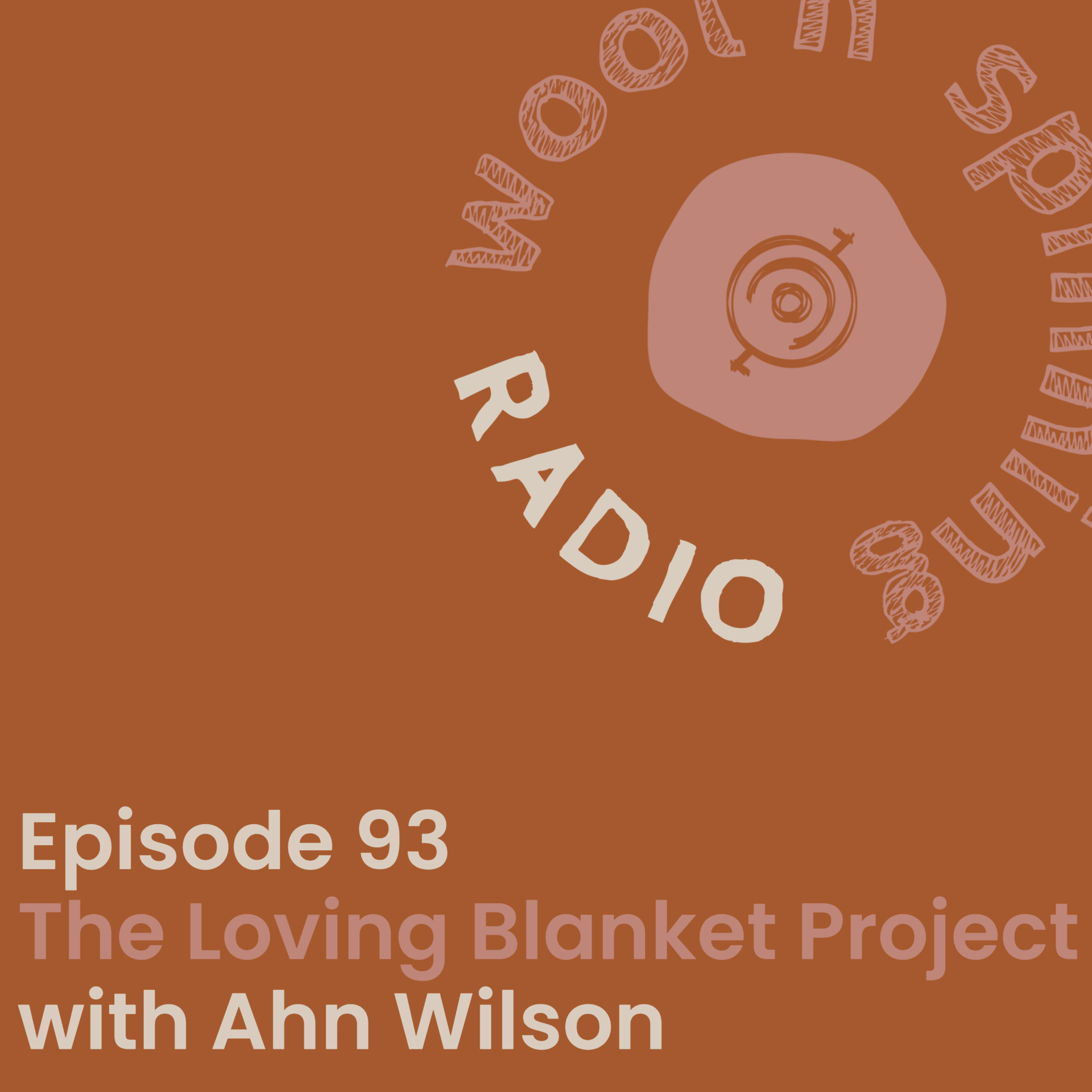 Wool n’ Spinning Radio | ep. 0093 | The Loving Blanket Project with Ahn Wilson