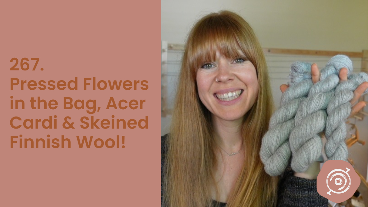 Pressed Flowers in the Bag & Skeined Kainuum Harmaas | Wool n’ Spinning, ep. 267
