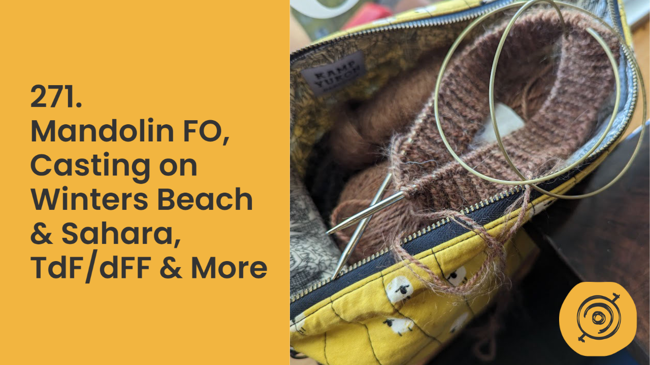 Mandolin FO, Casting on Winters Beach & Sahara, TdF/dFF & More | Wool n’ Spinning, ep. 271