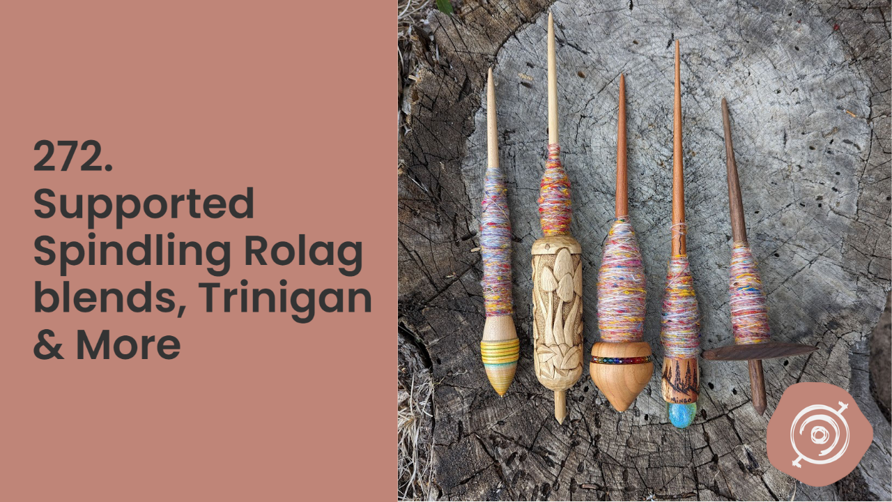 Supported Spindling Rolag blends, Trinigan & More! | WnS, ep. 272