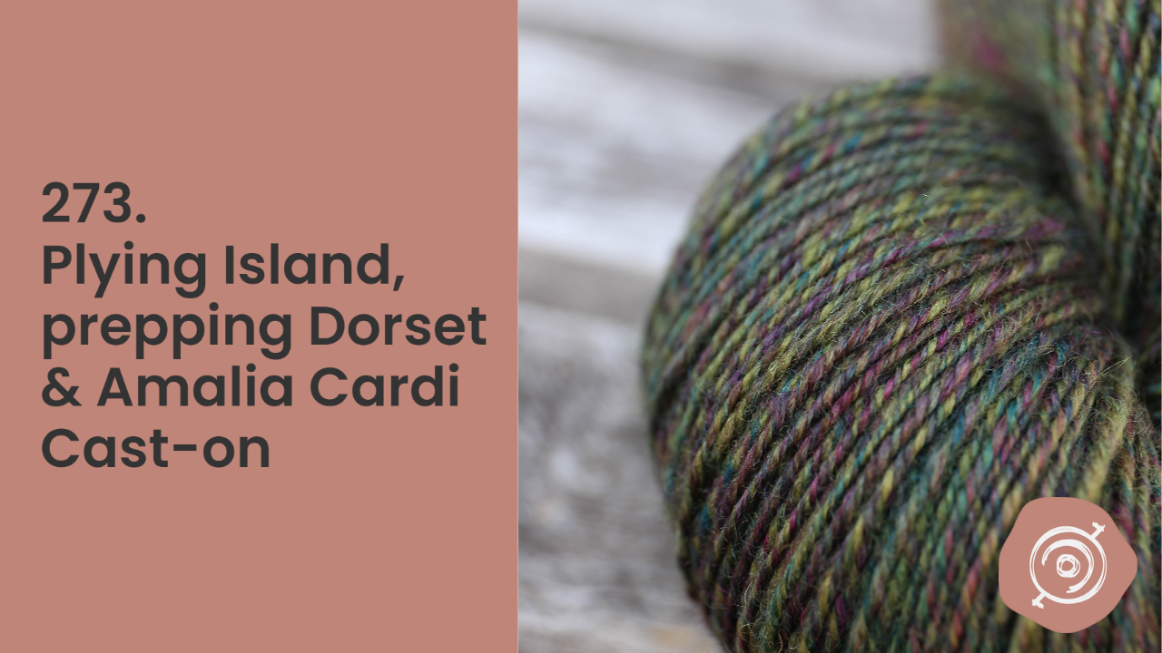 Plying Island, Kainuu Harmaas, Prepping Dorset & Amalia Cardi Cast-on | Wool n’ Spinning, ep. 273