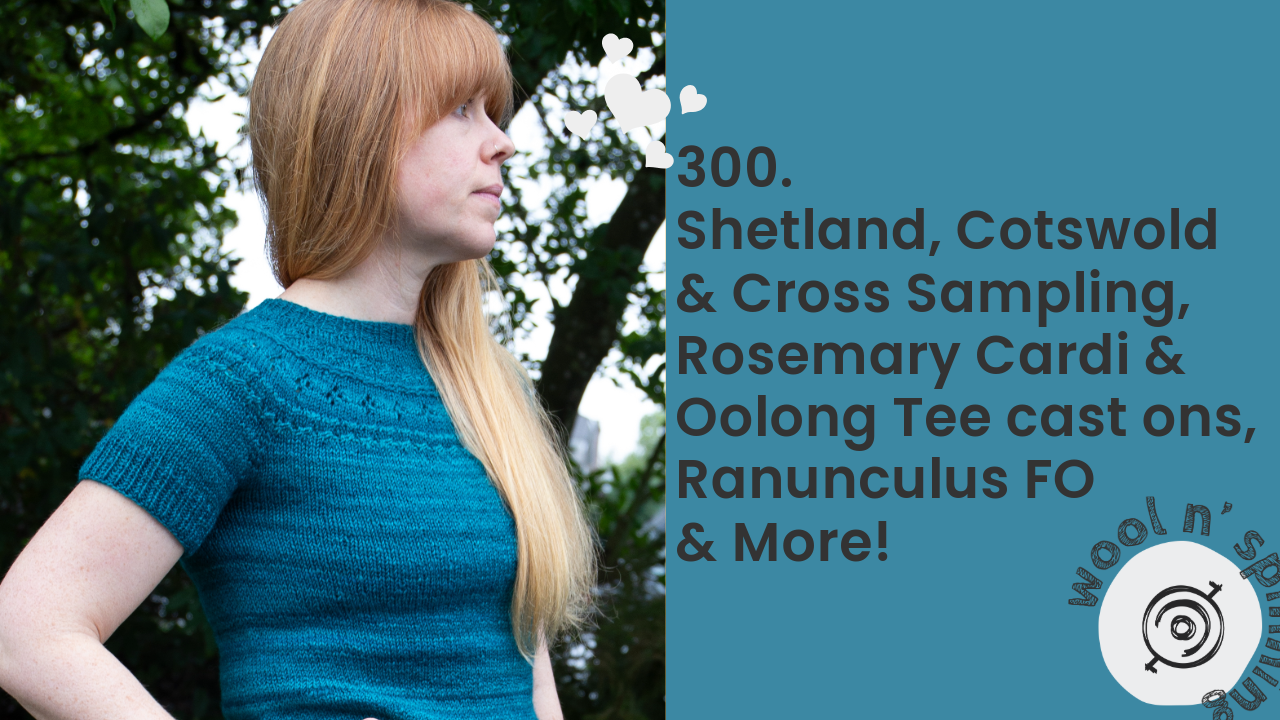 Shetland/Cotswold Fleece, Rosemary & Oolong CO & Ranunculus FO & More! | Wool n’ Spinning, ep. 300