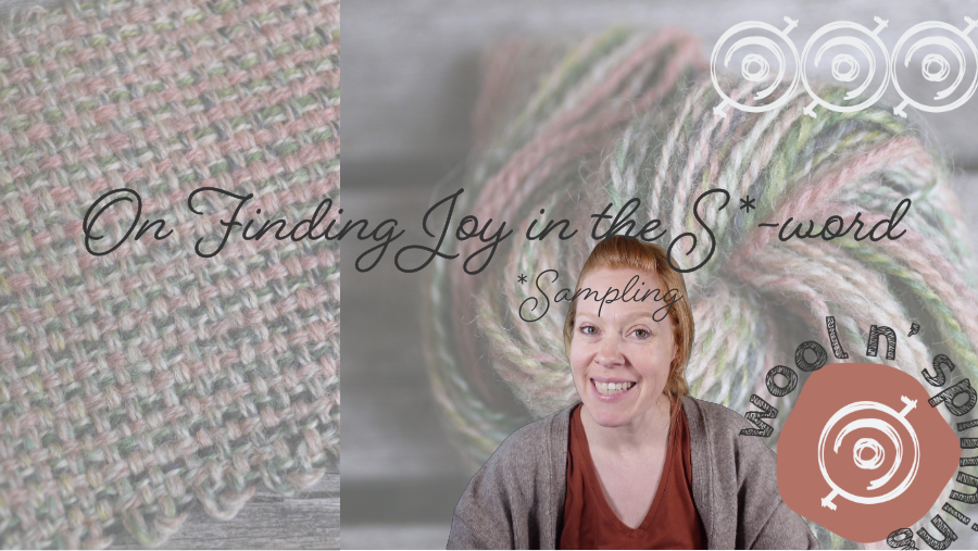 Finding Joy in the S-Word (Sampling) | Wool n’ Spinning, ep. 334