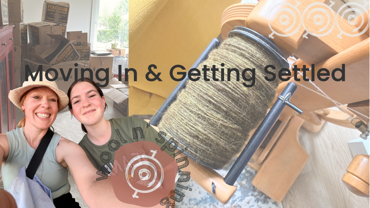Moving In & Getting Settled | Wool n’ Spinning, ep. 339